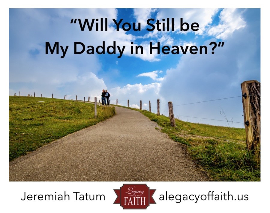 will-you-still-be-my-daddy-in-heaven