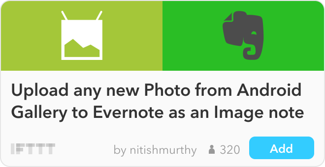 IFTTT Recipe: Upload any new Photo from Android Gallery to Evernote as an Image note connects android-photos to evernote