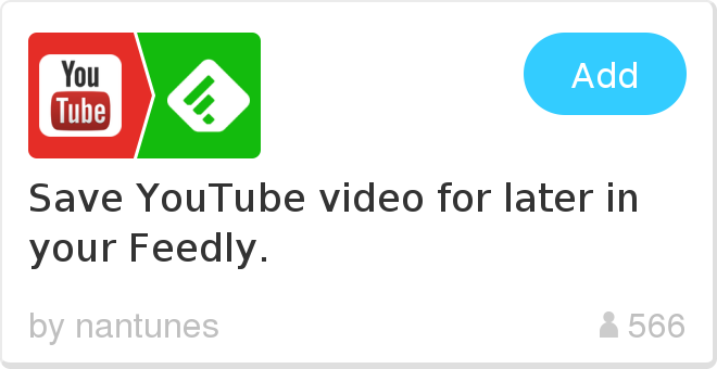 IFTTT Recipe: Save YouTube video for later in your Feedly. connects youtube to feedly